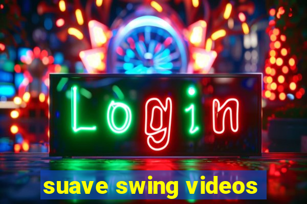 suave swing videos